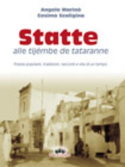 Immagine di Statte alle tijembe de tataranne. Poesia popolare, tradizioni, racconti di vita di un tempo